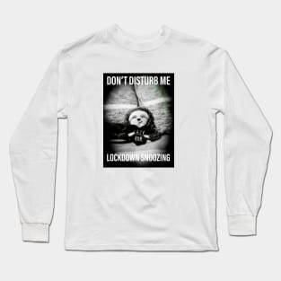 Don't Disturb Me Lockdown Snoozing Long Sleeve T-Shirt